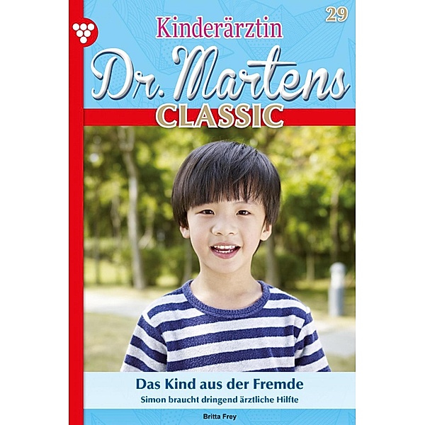 Das Kind aus der Fremde / Kinderärztin Dr. Martens Classic Bd.29, Britta Frey