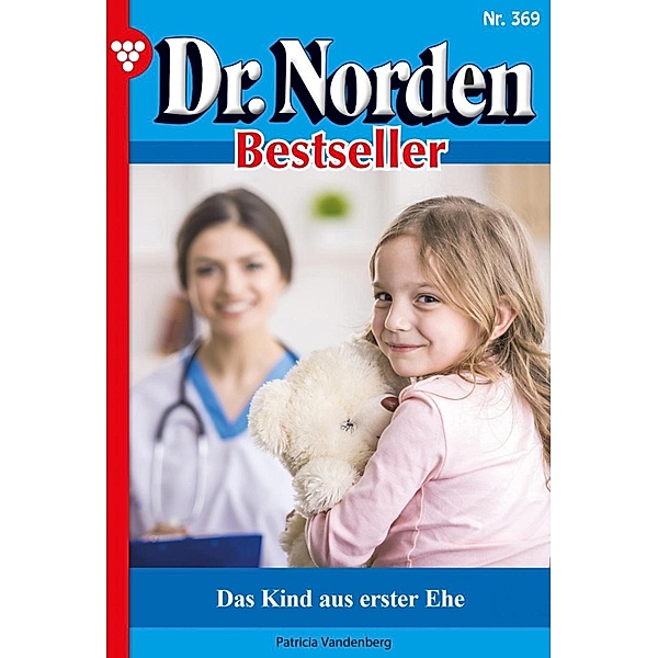 Das Kind aus erster Ehe / Dr. Norden Bestseller Bd.369, Patricia Vandenberg