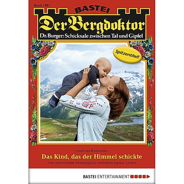 Das Kind, das der Himmel schickte / Der Bergdoktor Bd.1882, Andreas Kufsteiner