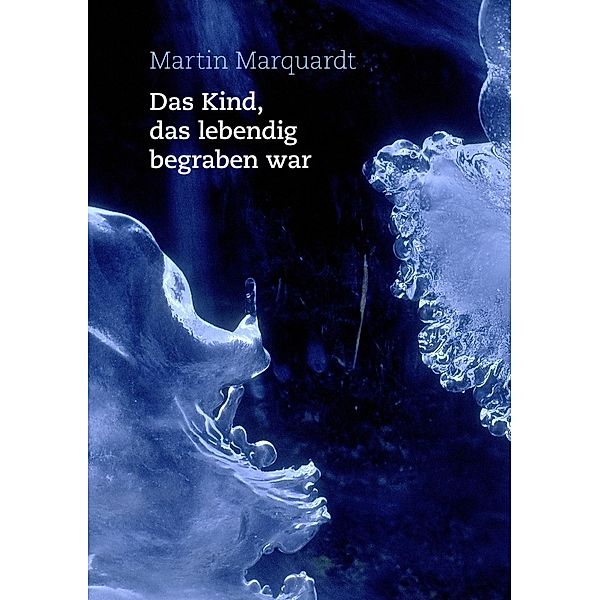 Das Kind, das lebendig begraben war, Martin Marquardt