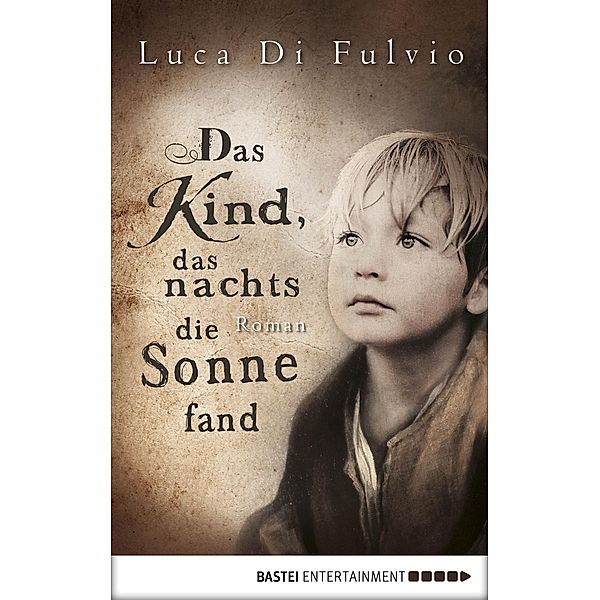 Das Kind, das nachts die Sonne fand / Luca Di Fulvio Bestseller Bd.3, Luca Di Fulvio
