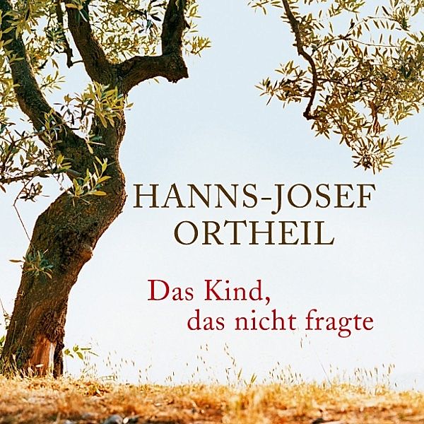 Das Kind, das nicht fragte, Hanns-Josef Ortheil