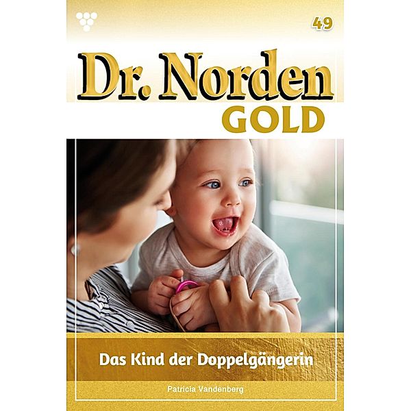 Das Kind der Doppelgängerin / Dr. Norden Gold Bd.49, Patricia Vandenberg