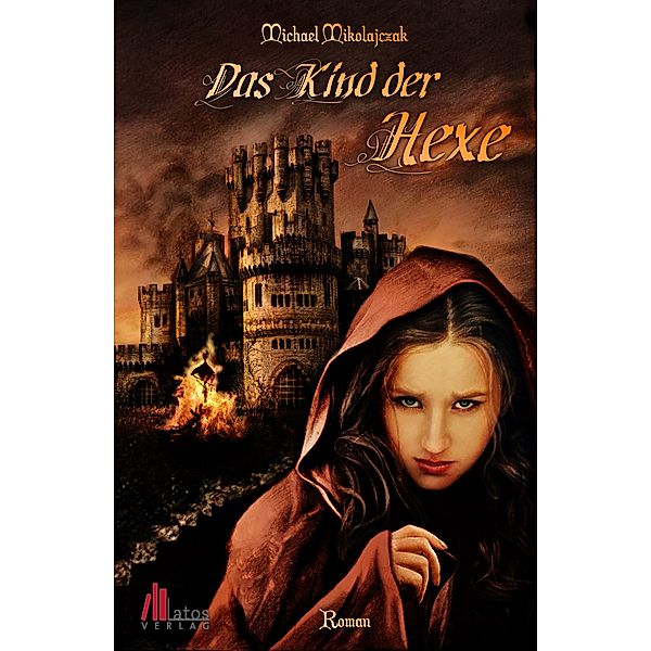 Das Kind der Hexe: Historischer Roman, Michael Mikolajczak
