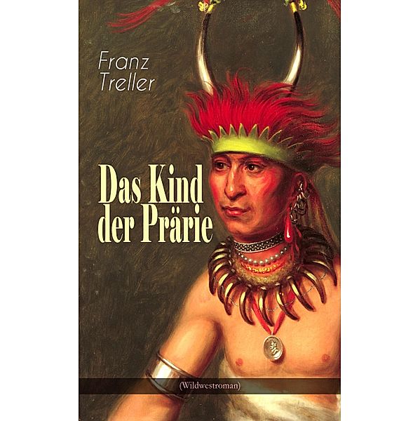 Das Kind der Prärie (Wildwestroman), Franz Treller