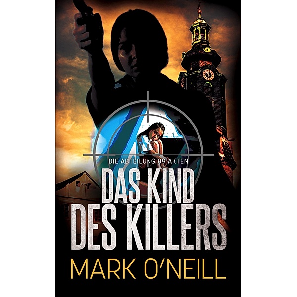 Das Kind Des Killers (Abteilung 89, #5) / Abteilung 89, Mark O'Neill