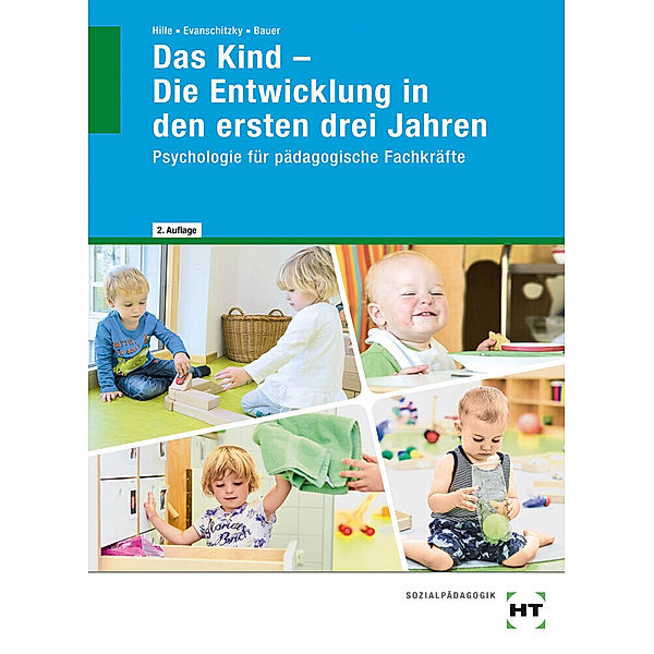Das Kind - Die Entwicklung in den ersten drei Jahren.Bd.1, Katrin Hille, Katrin Dr. Hille, Petra Evanschitzky, Agnes Bauer