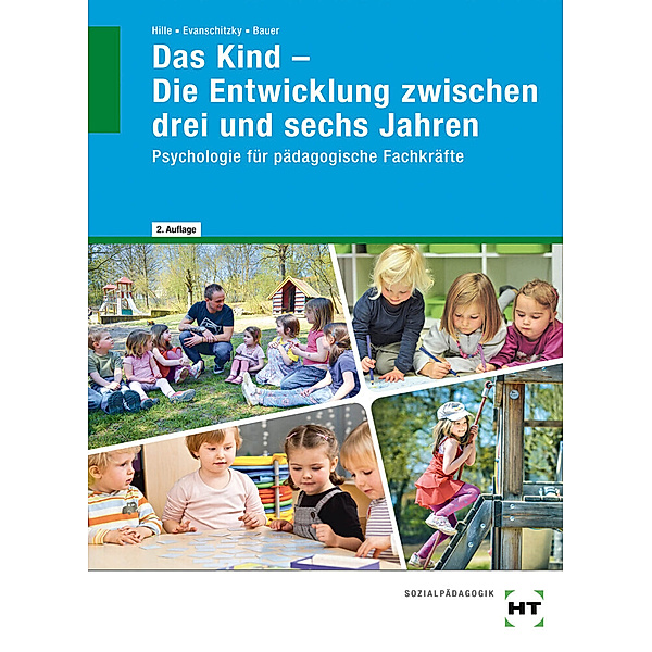 Das Kind - Die Entwicklung zwischen drei und sechs Jahren.Bd.2, Agnes Bauer, Petra Evanschitzky, Katrin Dr. Hille
