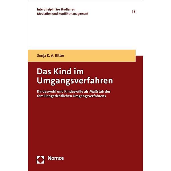 Das Kind im Umgangsverfahren / Interdisziplinäre Studien zu Mediation und Konfliktmanagement Bd.8, Sonja K. A. Ritter