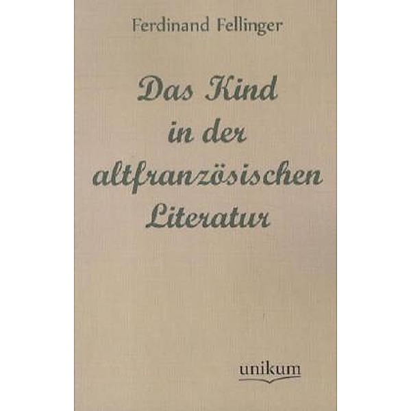 Das Kind in der altfranzösischen Literatur, Ferdinand Fellinger
