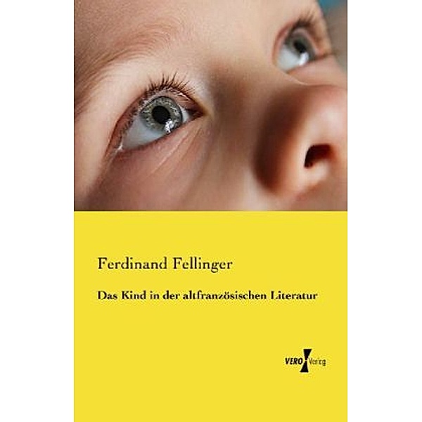 Das Kind in der altfranzösischen Literatur, Ferdinand Fellinger