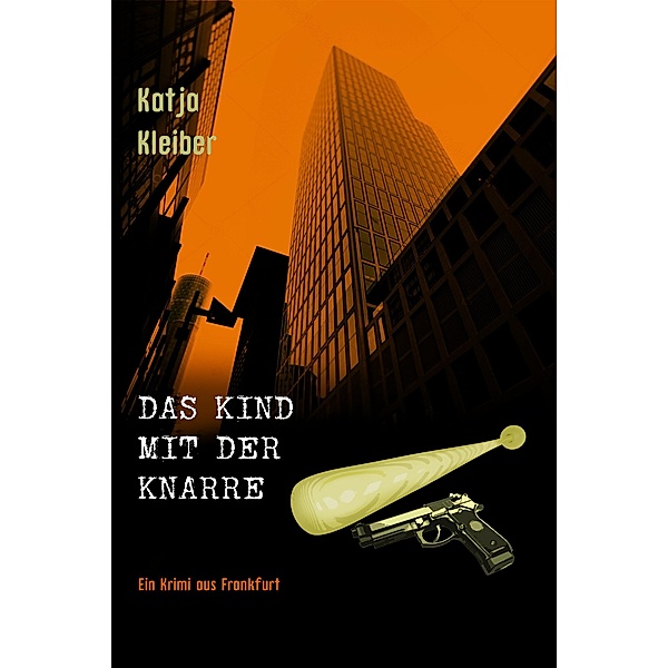 Das Kind mit der Knarre / Sandy ermittelt in Frankfurt Bd.3, Katja Kleiber