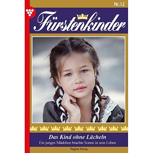 Das Kind ohne Lächeln / Fürstenkinder Bd.12, Regine König