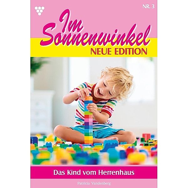 Das Kind vom Herrenhaus / Im Sonnenwinkel - Neue Edition Bd.3, Patricia Vandenberg