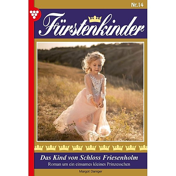 Das Kind von Schloss Friesenholm / Fürstenkinder Bd.14, Margot Daniger