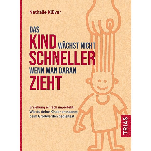 Das Kind wächst nicht schneller, wenn man daran zieht, Nathalie Klüver