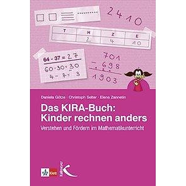 Das Kira-Buch: Kinder rechnen anders, Daniela Götze, Christoph Selter, Elena Zannetin