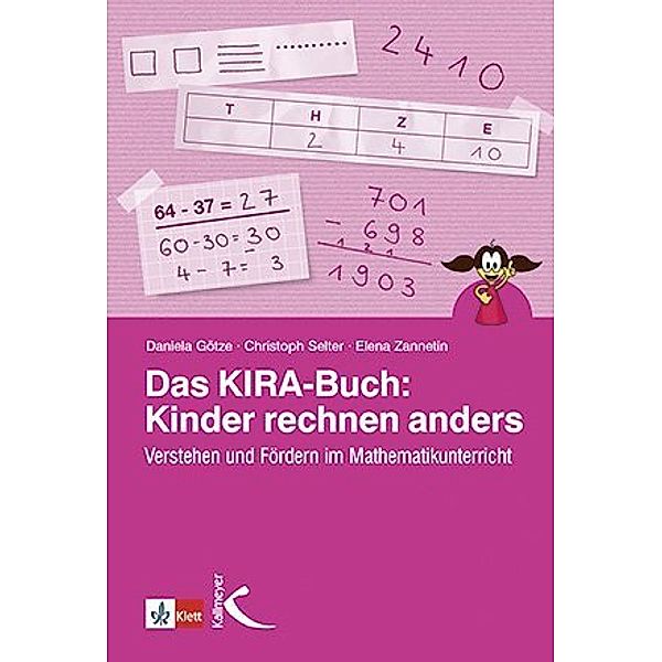 Das KIRA-Buch: Kinder rechnen anders, Daniela Götze, Christoph Selter, Elena Zannetin