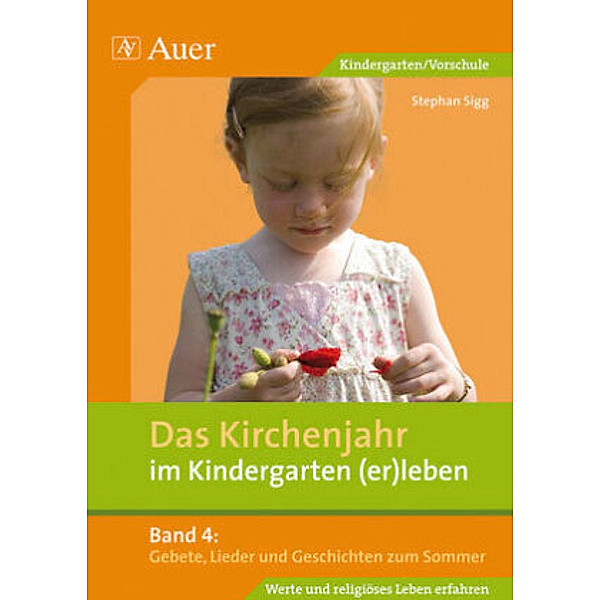 Das Kirchenjahr im Kindergarten (er)leben: Bd.4 Gebete, Lieder und Geschichten zum Sommer, Stephan Sigg