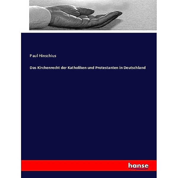 Das Kirchenrecht der Katholiken und Protestanten in Deutschland, Paul Hinschius