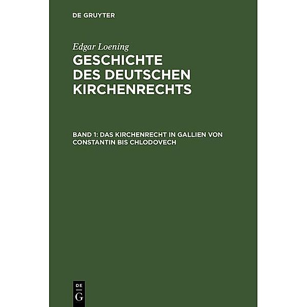 Das Kirchenrecht in Gallien von Constantin bis Chlodovech, Edgar Loening