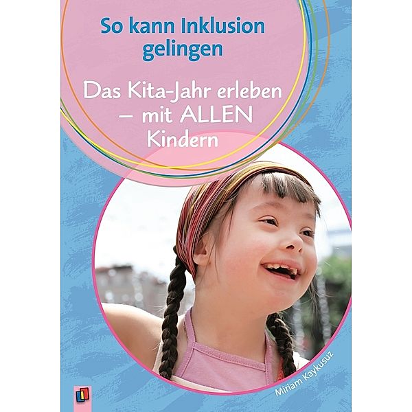 Das Kita-Jahr erleben - mit ALLEN Kindern, Miriam Kaykusuz