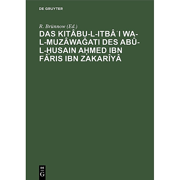 Das Kitâbu-l-ItbâI wa-l-muzâwa ati des Abû-l-Husain Ahmed Ibn Fâris Ibn Zakarîyâ