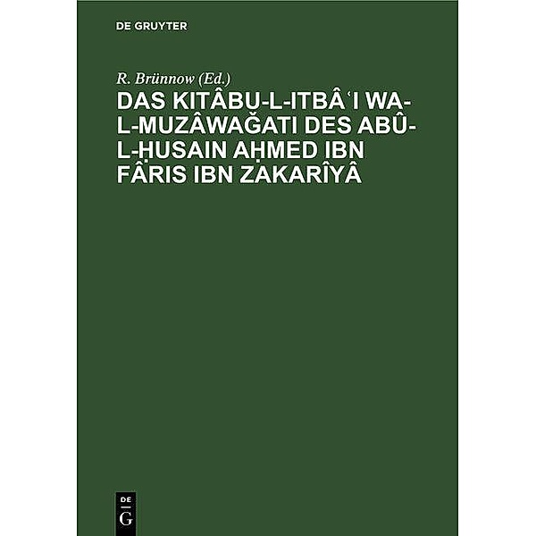 Das Kitâbu-l-Itbâ¿I wa-l-muzâwagati des Abû-l-¿usain A¿med Ibn Fâris Ibn Zakarîyâ