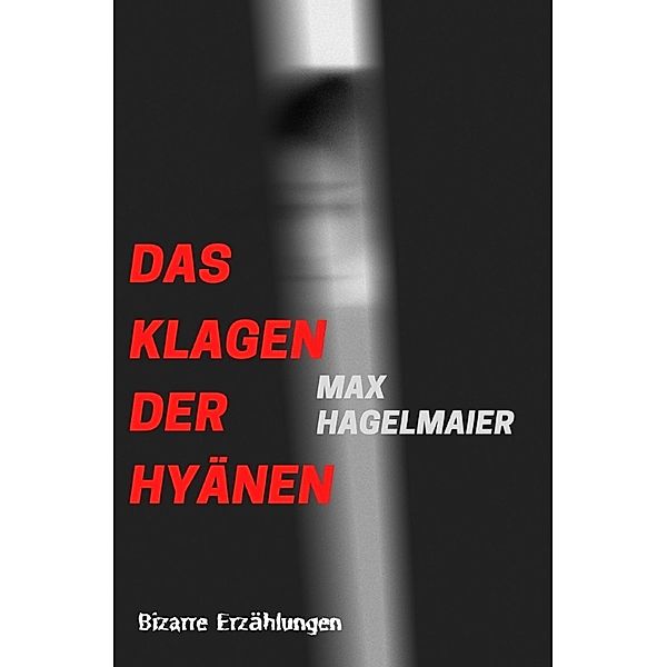 Das Klagen der Hyänen, Max Hagelmaier