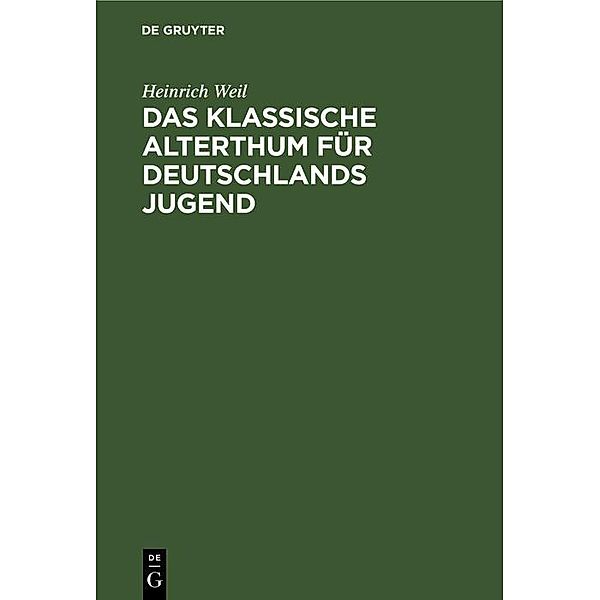 Das Klassische Alterthum für Deutschlands Jugend, Heinrich Weil