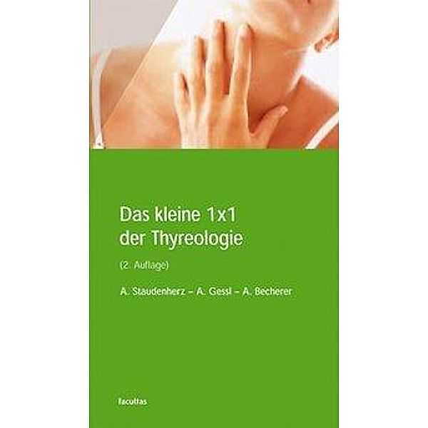 Das kleine 1x1 der Thyreologie, Anton Staudenherz, Alois Gessl, Alexander Becherer