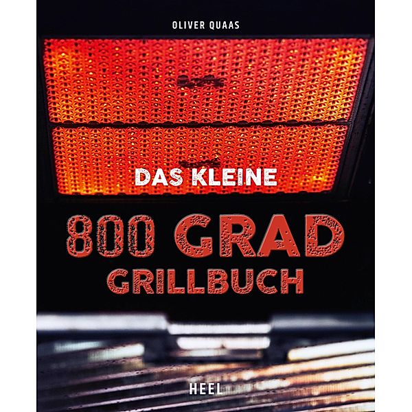 Das kleine 800 Grad Grillbuch, Oliver Quaas