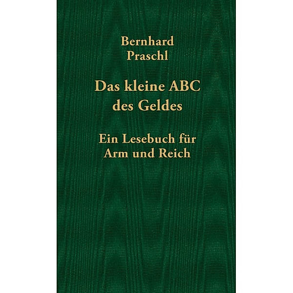 Das kleine ABC des Geldes, Bernhard Praschl