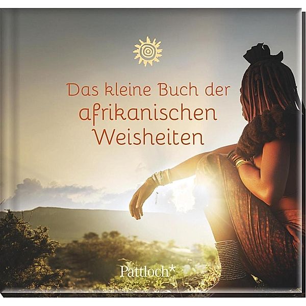 Das kleine Buch der afrikanischen Weisheiten