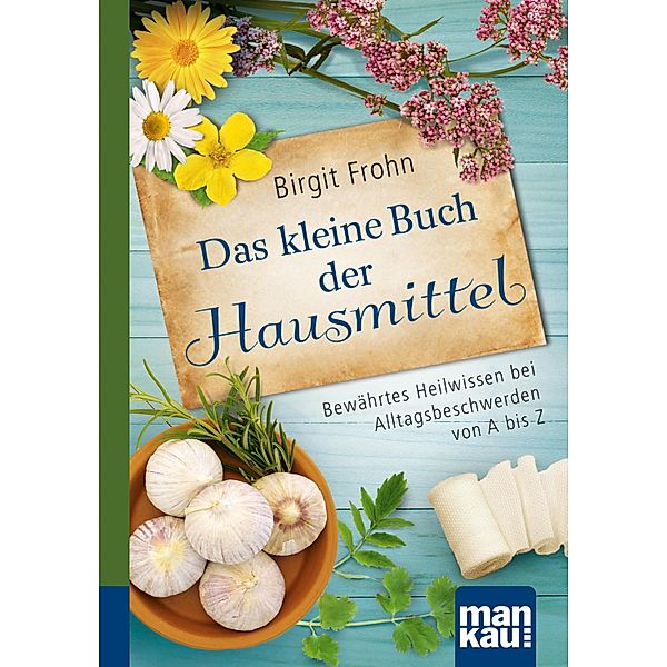 Das kleine Buch der Hausmittel. Kompakt-Ratgeber, Birgit Frohn