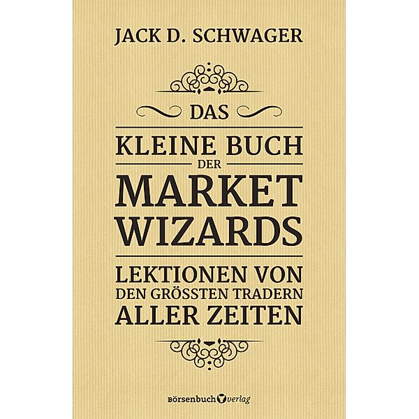 Das kleine Buch der Market Wizards, Jack D. Schwager