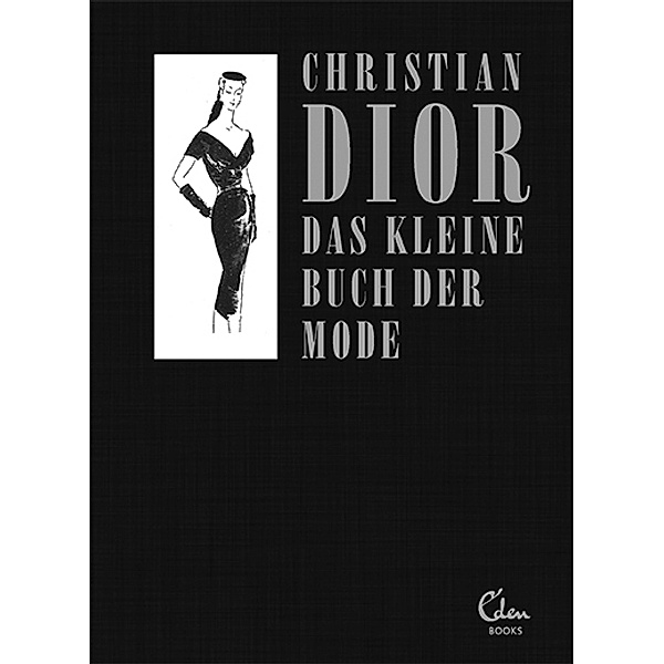 Das kleine Buch der Mode (Mit einem Vorwort von Melissa Drier), Christian Dior