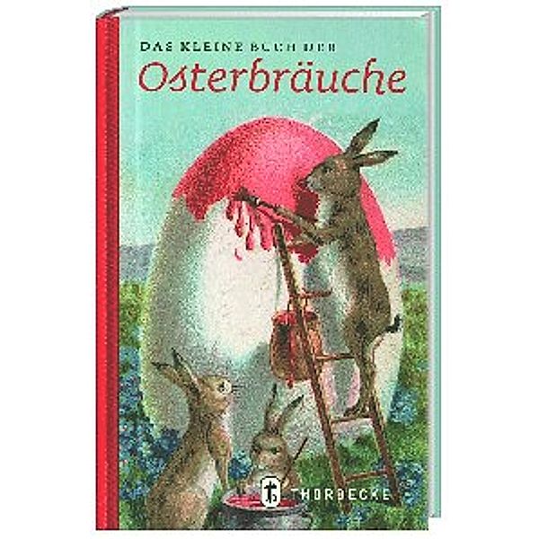 Das kleine Buch der Osterbräuche