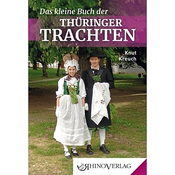 Das kleine Buch der Thüringer Trachten, Knut Kreuch