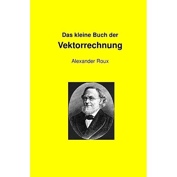 Das kleine Buch der Vektorrechnung, Alexander Roux