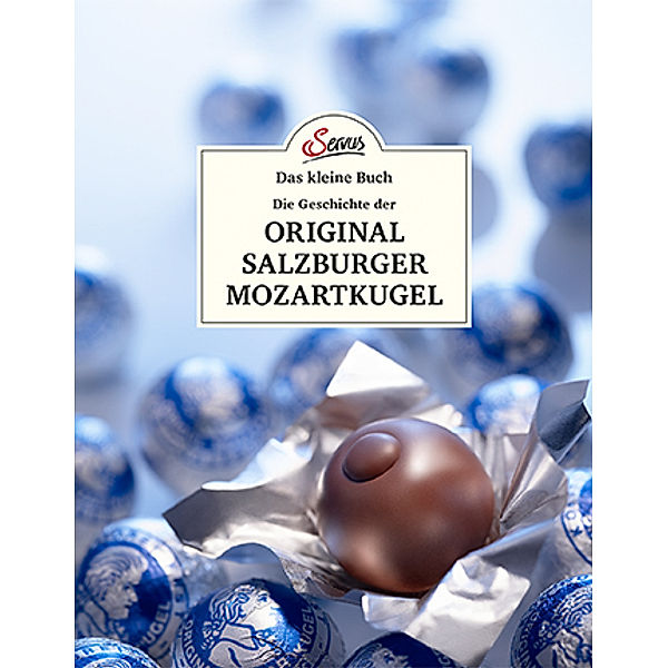 Das kleine Buch: Die Geschichte der Original Salzburger Mozartkugel, Jakob M. Berninger