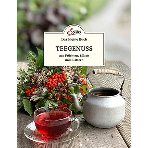 Das kleine Buch: Teegenuss aus Früchten, Blüten und Blättern, Axel Gutjahr