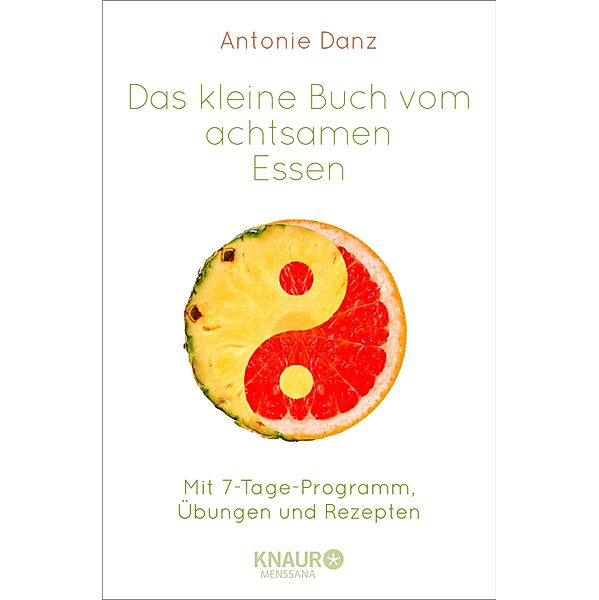 Das kleine Buch vom achtsamen Essen, Antonie Danz