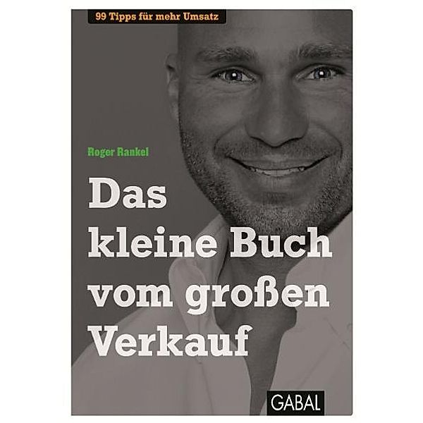 Das kleine Buch vom großen Verkauf / Dein Business, Roger Rankel