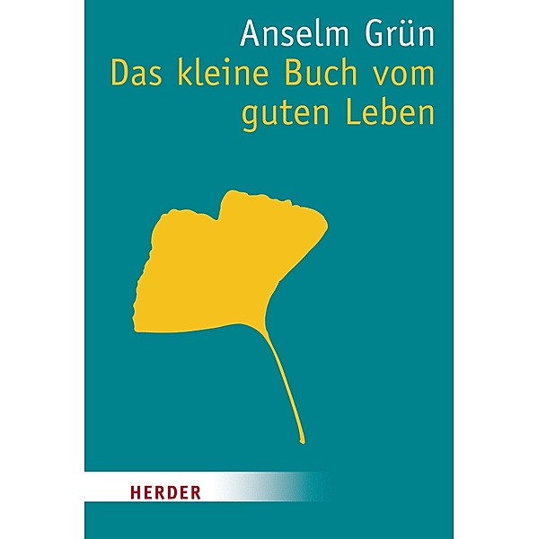 Das kleine Buch vom guten Leben / Herder Spektrum Taschenbücher Bd.80435, Anselm Grün