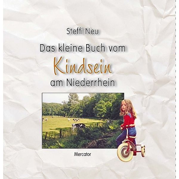 Das kleine Buch vom Kindsein am Niederrhein, Steffi Neu