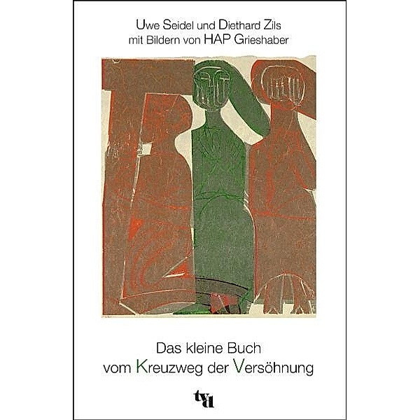 Das kleine Buch vom Kreuzweg der Versöhnung, Uwe Seidel, Diethard Zils