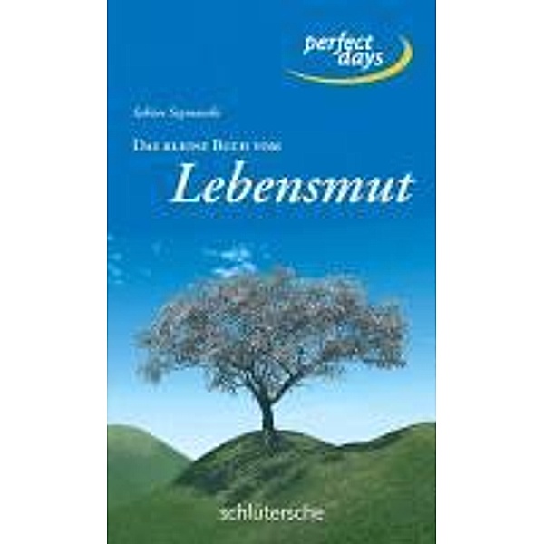 Das kleine Buch vom Lebensmut / perfect days, Sabine Szymanski
