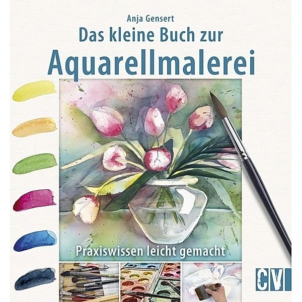 Das kleine Buch zur Aquarellmalerei, Anja Gensert