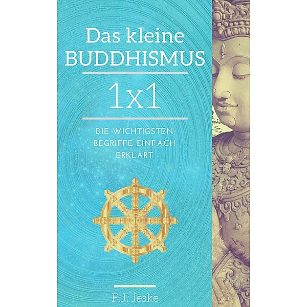 Das kleine Buddhismus 1x1, F. J. Jeske